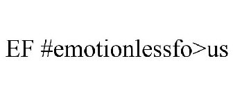 EF #EMOTIONLESSFO>US