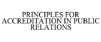 PRINCIPLES FOR ACCREDITATION IN PUBLIC RELATIONS