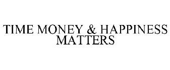 TIME MONEY & HAPPINESS MATTERS