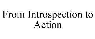 FROM INTROSPECTION TO ACTION