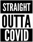 STRAIGHT OUTTA COVID