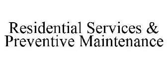 RESIDENTIAL SERVICES & PREVENTIVE MAINTENANCE