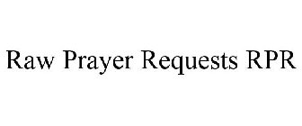RAW PRAYER REQUESTS RPR