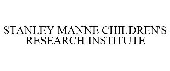 STANLEY MANNE CHILDREN'S RESEARCH INSTITUTE