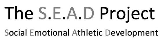 THE S.E.A.D PROJECT SOCIAL EMOTIONAL ATHLETIC DEVELOPMENT