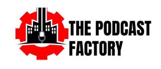 THE PODCAST FACTORY