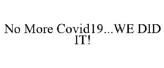 NO MORE COVID19...WE DID IT!