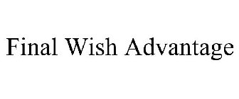 FINAL WISH ADVANTAGE