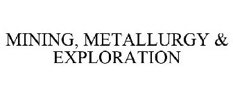 MINING, METALLURGY & EXPLORATION