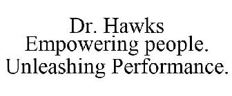 DR. HAWKS EMPOWERING PEOPLE. UNLEASHINGPERFORMANCE.