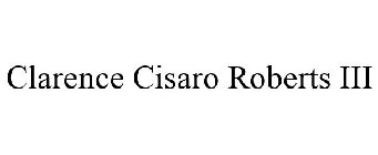 CLARENCE CISARO ROBERTS III