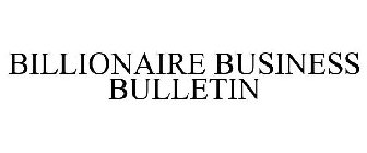 BILLIONAIRE BUSINESS BULLETIN