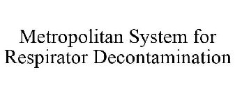 METROPOLITAN SYSTEM FOR RESPIRATOR DECONTAMINATION