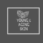 YOUNG & AGING SKIN