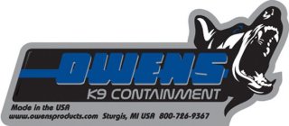 OWENS K9 CONTAINMENT MADE IN THE USA WWW.OWENSPRODUCTS.COM STURGIS, MI USA 800-726-9367