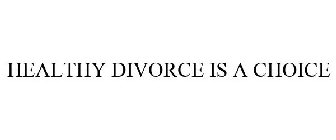 HEALTHY DIVORCE IS A CHOICE