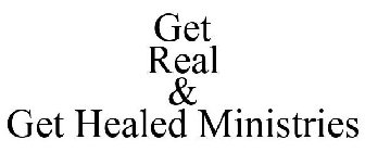 GET REAL & GET HEALED MINISTRY