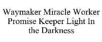WAYMAKER MIRACLE WORKER PROMISE KEEPER LIGHT IN THE DARKNESS