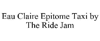 EAU CLAIRE EPITOME TAXI BY THE RIDE JAM