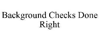 BACKGROUND CHECKS DONE RIGHT