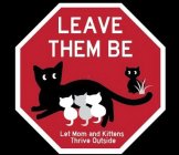 LEAVE THEM BE LET MOM AND KITTENS THRIVE OUTSIDE