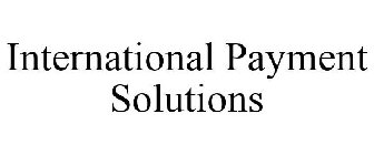 INTERNATIONAL PAYMENT SOLUTIONS