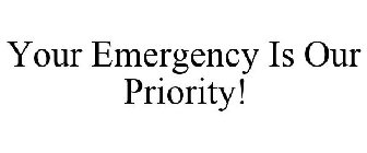YOUR EMERGENCY IS OUR PRIORITY!