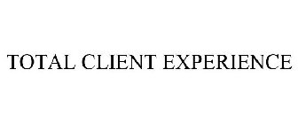 TOTAL CLIENT EXPERIENCE