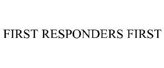 FIRST RESPONDERS FIRST