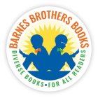 BARNES BROTHERS BOOKS DIVERSE BOOKS· FOR ALL READERS