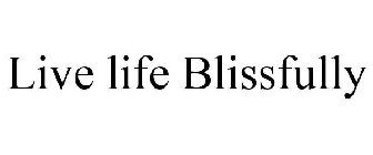 LIVE LIFE BLISSFULLY