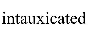 INTAUXICATED