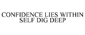 CONFIDENCE LIES WITHIN SELF DIG DEEP