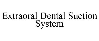 EXTRAORAL DENTAL SUCTION SYSTEM