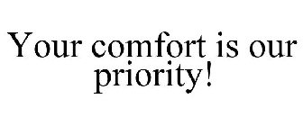 YOUR COMFORT IS OUR PRIORITY!
