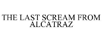 THE LAST SCREAM FROM ALCATRAZ