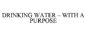 DRINKING WATER - WITH A PURPOSE