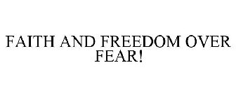 FAITH AND FREEDOM OVER FEAR!
