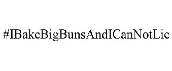 #IBAKEBIGBUNSANDICANNOTLIE