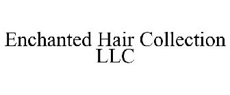 ENCHANTED HAIR COLLECTION LLC