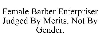 FEMALE BARBER ENTERPRISER JUDGED BY MERITS. NOT BY GENDER.