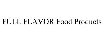 FULL FLAVOR FOOD PRODUCTS