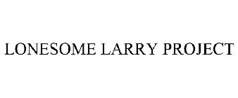 LONESOME LARRY PROJECT