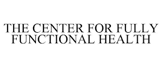 THE CENTER FOR FULLY FUNCTIONAL HEALTH