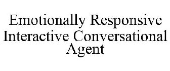 EMOTIONALLY RESPONSIVE INTERACTIVE CONVERSATIONAL AGENT