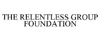 THE RELENTLESS GROUP FOUNDATION
