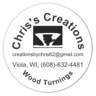 CHRIS'S CREATIONS CREATIONSBYCHRIS62@GMAIL.COM VIOLA, WI, (608)-6324481 WOOD TURNINGS