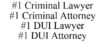 #1 CRIMINAL LAWYER #1 CRIMINAL ATTORNEY #1 DUI LAWYER #1 DUI ATTORNEY