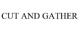 CUT AND GATHER