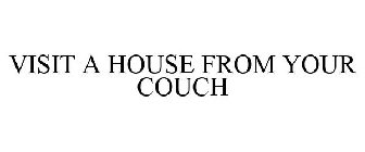 VISIT A HOUSE FROM YOUR COUCH